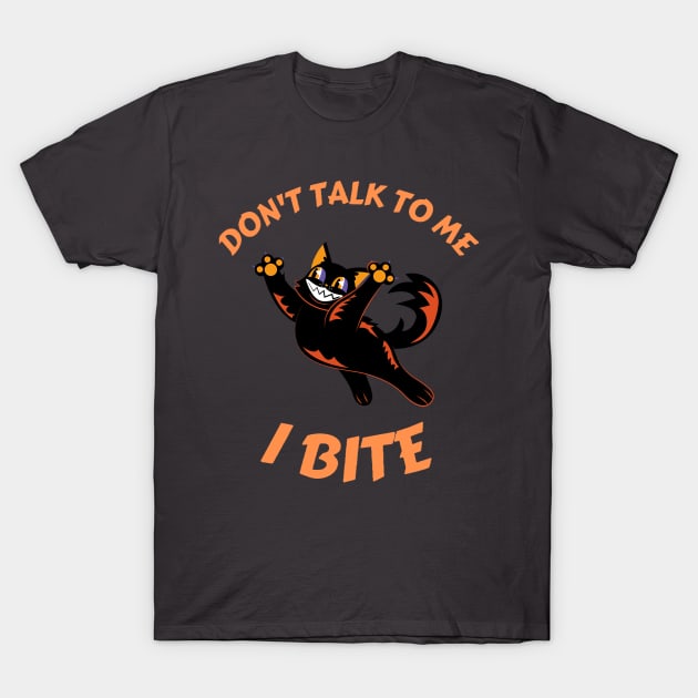 Don't talk to me. I bite T-Shirt by SkyisBright